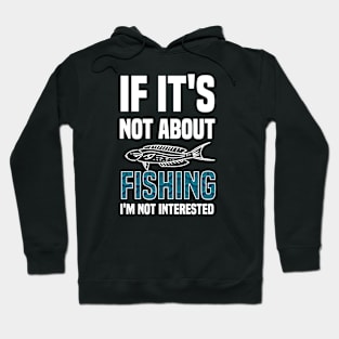 If I'ts Not About Fishing I'm Not Interested Hoodie